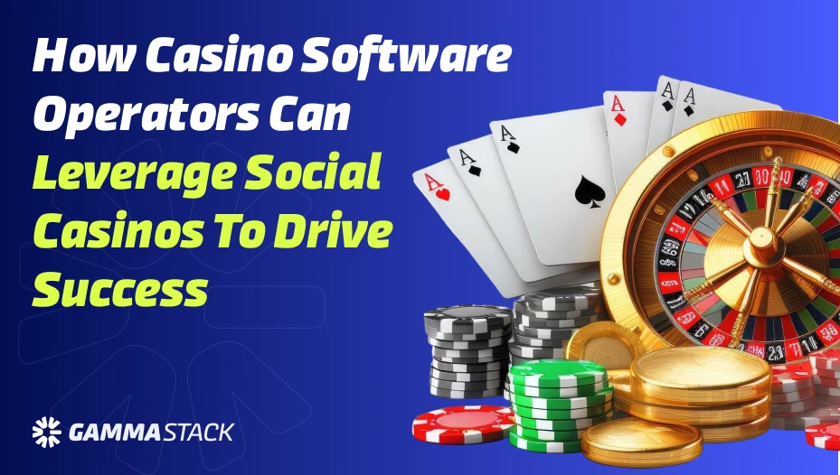 How Casino Software Operators Can Leverage Social Casinos To Drive Success How Casino Software Operators Can Leverage Social Casinos To Drive Success