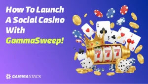 How to Launch a Social Casino With GammaSweep!