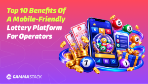 Top 10 Benefits of a Mobile-Friendly Lottery Platform for Operators