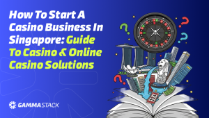 How to Start a Casino Business in Singapore: Guide to Casino & Online Casino Solutions