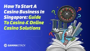 How to Start a Casino Business in Singapore: Guide to Casino & Online Casino Solutions