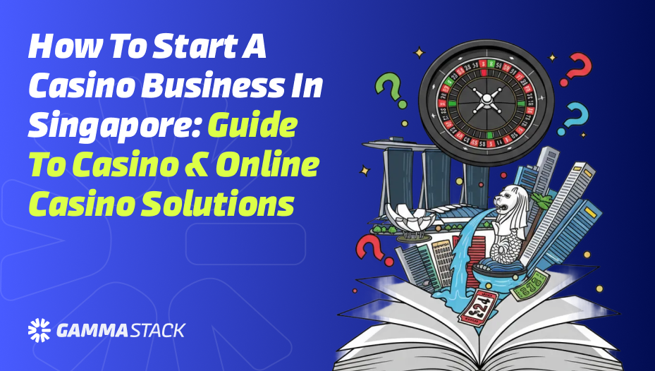 How to Start a Casino Business in Singapore_ Guide to Casino Online Casino Solutions