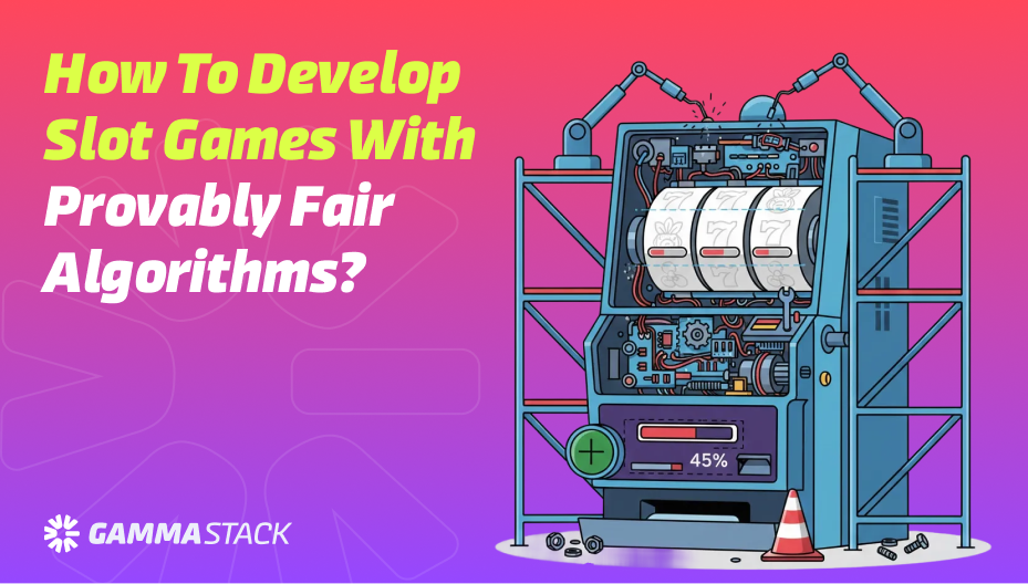 How to Develop Slot Games with Provably Fair Algorithms