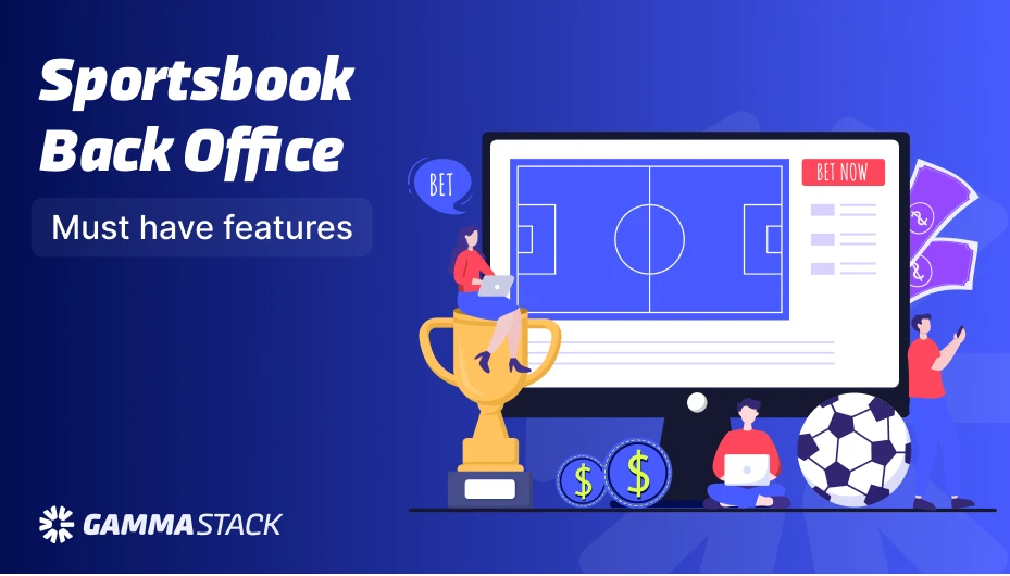 Sportsbook Back Office Must have features