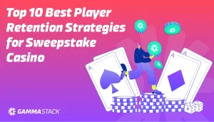 Top 10 Best Player Retention Strategies for Sweepstake Casino