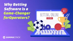 Why Betting Software is a Game Changer forOperators