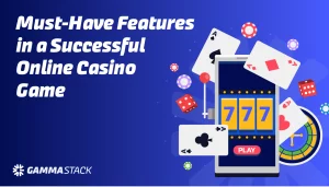 Must Have Features in a Successful Online Casino Game