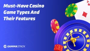 Must Have Casino Game Types and Their Features