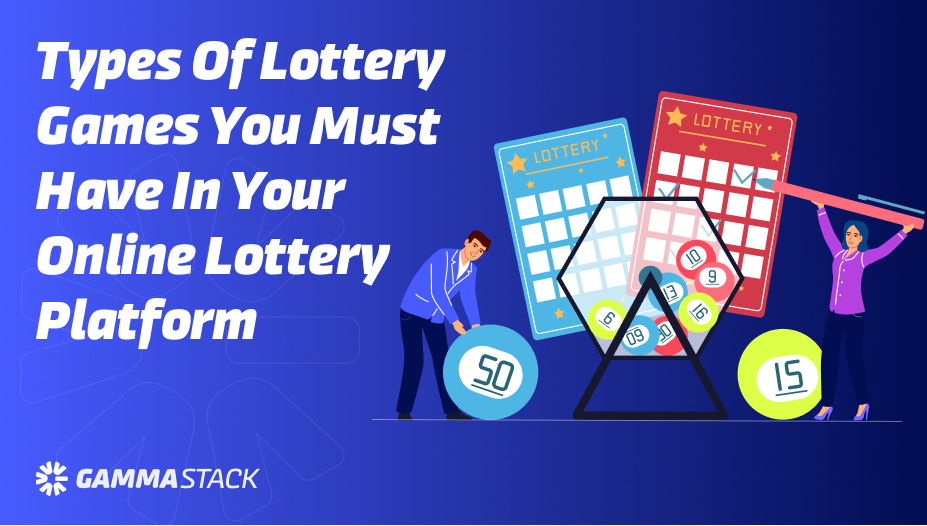 Types of Lottery Games Your Online Lottery Platform Must Have