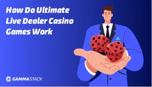 How Do Ultimate Live Dealer Casino Games Work?