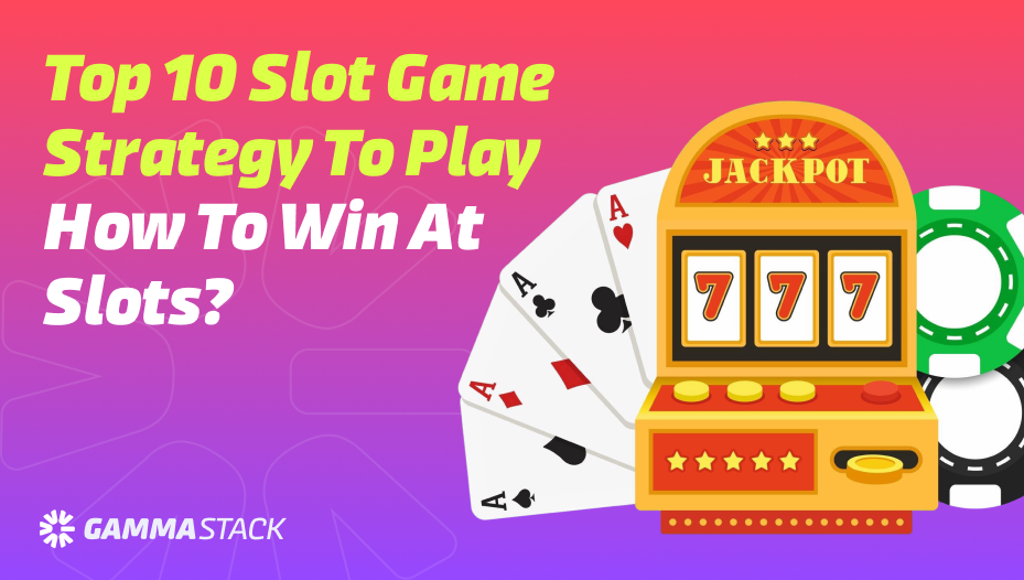 Top 10 Slot Game Strategy to Play | How to Win at Slots?