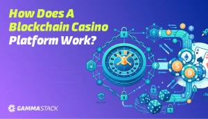 How does a Blockchain Casino Platform Work? 