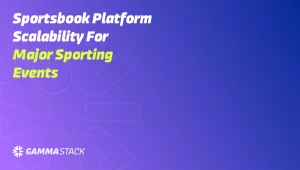 Sportsbook Platform Scalability for Major Sporting Events
