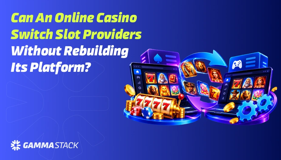 Can an Online Casino Switch Slot Providers Without Rebuilding Its Platform?